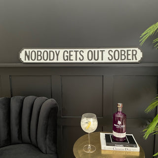 Nobody Gets Out Sober Sign - Limited Abode